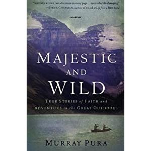 Majestic and Wild: True Stories of Faith and Adventure in the Great Outdoors