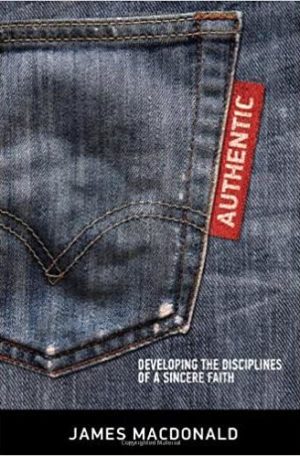 Authentic: Developing the Disciplines of a Sincere Faith