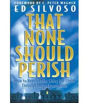 That None Should Perish: How to Reach Entire Cities for Christ Through Prayer Evangelism