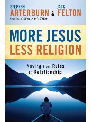 More Jesus Less Religion: Moving from Rules to Relationship
