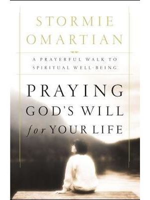 Praying God's Will for Your Life: A Prayerful Walk to Spiritual Well Being