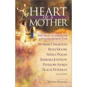 The Heart of a Mother: True Stories of Inspiration and Encouragement