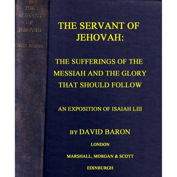 The Servant of Jehovah: The Sufferings of the Messiah and the Glory that Should Follow: An Exposition of Isaiah 53