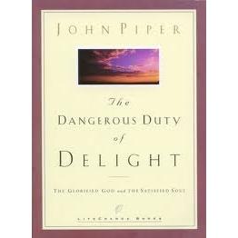 Dangerous Duty of Delight: The Glorified God and the Satisfied Soul