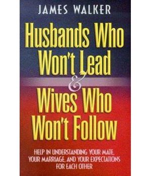Husbands Who Won't Lead & Wives Who Won't Follow: Help for Understanding Your Mate, Your Marriage, and Your Expectations for Each Other