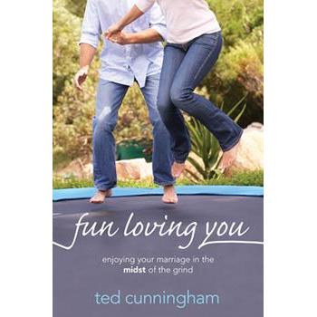 Fun Loving You: Enjoying Your Marriage in the Midst of the Grind