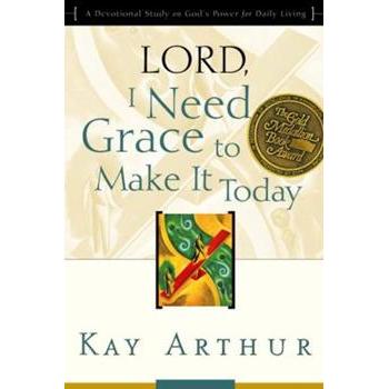 Lord, I Need Grace to Make It Today: A Devotional Study on God's Power for Daily Living