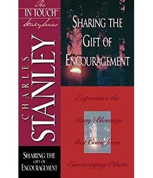 Sharing the Gift of Encouragement: Experience the Many Blessings that Come from Encouraging Others