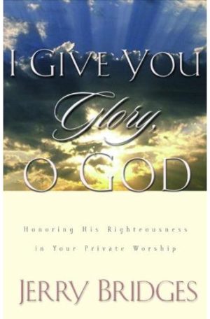I Give You Glory, O God: Honoring His Righteousness in Your Private Worship