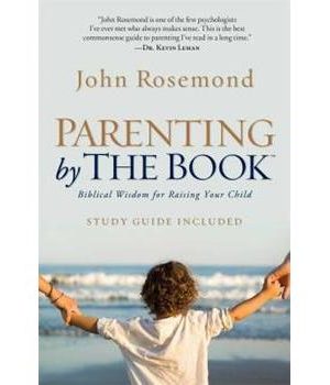 Parenting by the Book: Biblical Wisdom for Raising Your Child