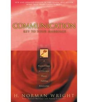 Communication: Key to Your Marriage: A Practical Guide to Creating a Happy, Fulfilling Relationship