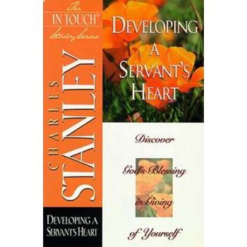Developing a Servant's Heart: Discover God's Blessing in Giving of Yourself