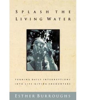 Splash the Living Water: Turning Daily Interruptions Into Life-Giving Encounters
