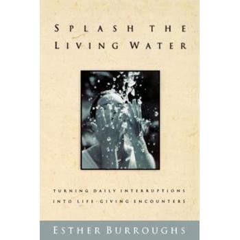 Splash the Living Water: Turning Daily Interruptions Into Life-Giving Encounters