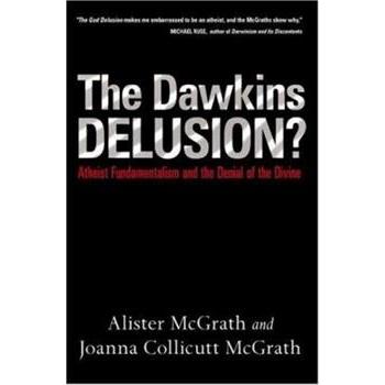The Dawkins Delusion? Atheist Fundamentalism and the Denial of the Divine