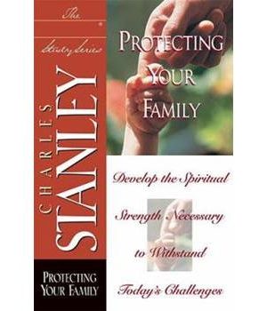 Protecting Your Family: Develop the Spiritual Strength Necessary to Withstand Today's Challenges
