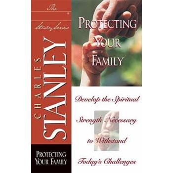 Protecting Your Family: Develop the Spiritual Strength Necessary to Withstand Today's Challenges