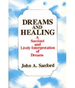Dreams and Healing: A Succint and Lively Interpretation of Dreams