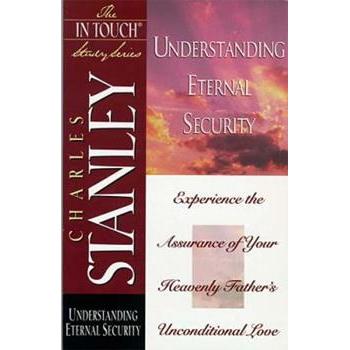 Understanding Eternal Security: Experience the Assurance of Your Heavenly Father's Unconditional Love