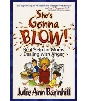 She's Gonna Blow! Real Help for Moms Dealing with Anger