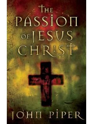 The Passion of Jesus Christ: 50 Reasons Why He Came to Die