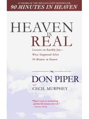Heaven Is Real: Lessons on Earthly Joy—What Happened After 90 Minutes in Heaven