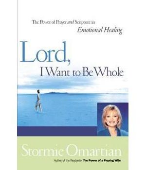 Lord, I Want to Be Whole: The Power of Prayer and Scripture in Emotional Healing