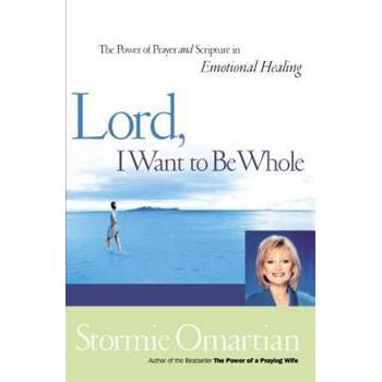 Lord, I Want to Be Whole: The Power of Prayer and Scripture in Emotional Healing