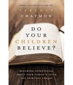 Do Your Children Believe? Becoming Intentional About Your Family's Faith And Spiritual Legacy
