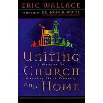 Uniting Church and Home: A Blueprint for Rebuilding Church Community