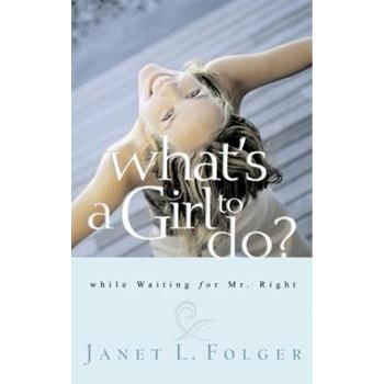 What's a Girl to Do?  While Waiting for Mr. Right