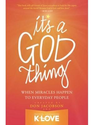 It's a God Thing: When Miracles Happen to Everyday People