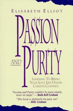 Passion and Purity: Learning to Bring Your Love Life under Christ's Control