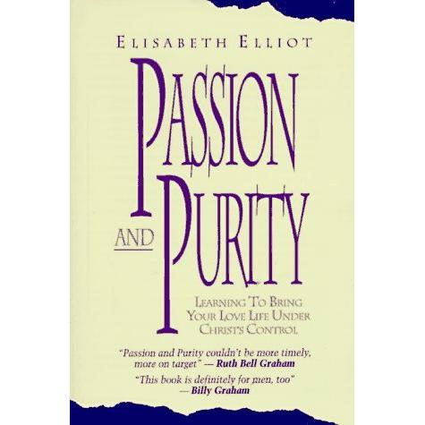 Passion and Purity: Learning to Bring Your Love Life under Christ's Control