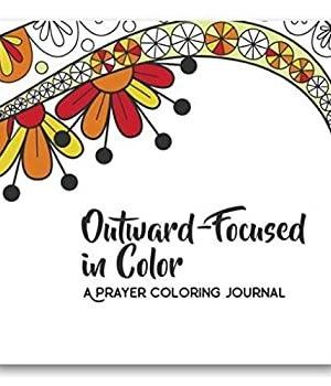 Outward-Focused in Color: A Prayer Coloring Journal