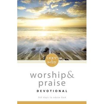 Worship and Praise Devotional: 365 Days to Adore God