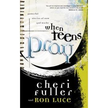 When Teens Pray: Powerful Stories of How God Works