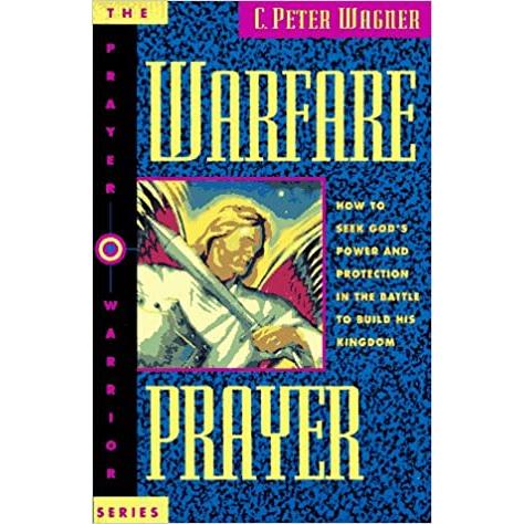 Warfare Prayer: How to Seek God's Power and Protection in the Battle to Build His Kingdom