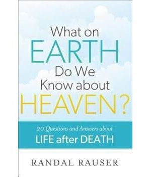 What on Earth Do We Know about Heaven? 20 Questions and Answers about Life after Death