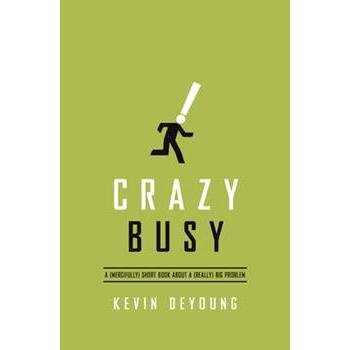 Crazy Busy: A (Mercifully) Short Book about a (Really) Big Problem
