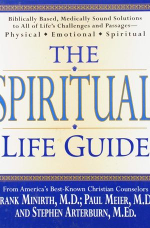The Spiritual Life Guide: Biblically Based, Medically Sound Solutions to All of Life's Challenges and Passages—Physical, Emotional, Spiritual