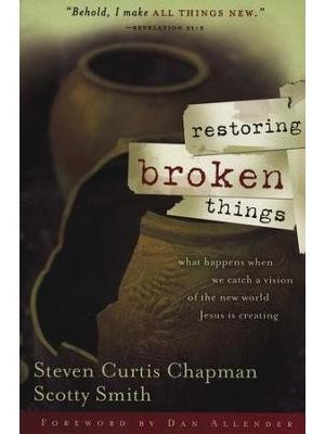 Restoring Broken Things: What Happens When We Catch a Vision of the New World Jesus Is Creating