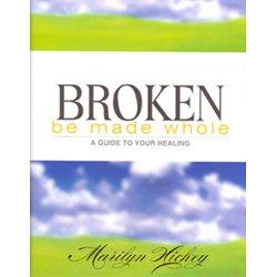 Broken: Be Made Whole: A Guide to Your Healing