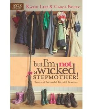 But I'm Not a Wicked Stepmother! Secrets of Successful Blended Families
