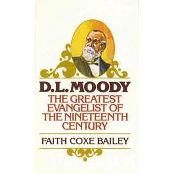 D. L. Moody: The Greatest Evangelist of the Nineteenth Century