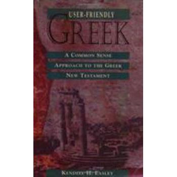 User-Friendly Greek: A Common Sense Approach to the Greek New Testament
