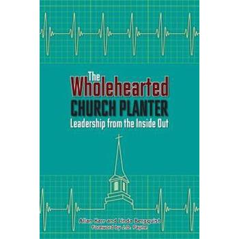 The Wholehearted Church Planter: Leadership from the Iniside Out