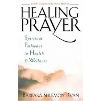 Healing Prayer: Spiritual Pathways to Health and Wellness