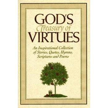 God's Treasury Of Virtues: An Inspirational Collection Of Stories, Quotes, Hymns, Scriptures, And Poems