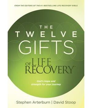 The Twelve Gifts Of Life Recovery: God's Hope And Strength For Your Journey